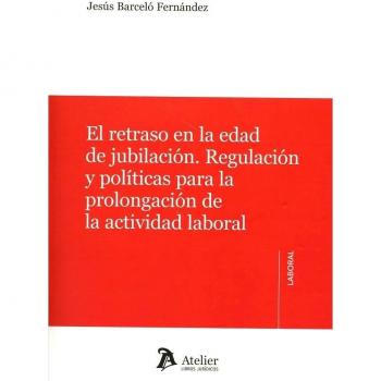 El retraso en la edad de jubilación.: Regulación y políticas para la prolongación de la actividad laboral.