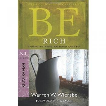 Be Rich - Ephesians: Gaining the Things That Money Can'Tbuy