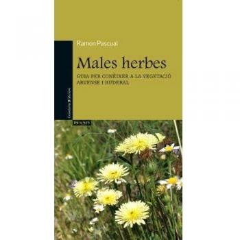 Males herbes: Guia per conèixer la vegetació arvense i ruderal: 4
