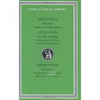 Poetics. Longinus: On the Sublime. Demetrius: On Style