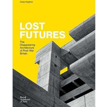 Lost Futures: The Disappearing Architecture of Post-War Britain