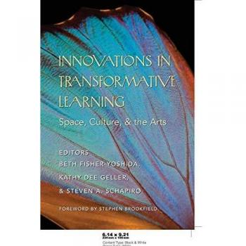 Innovations in Transformative Learning; Space, Culture, and the Arts- Foreword by Stephen Brookfield