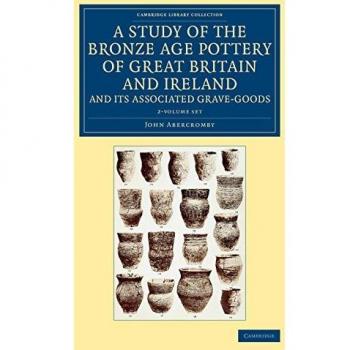 A Study of the Bronze Age Pottery of Great Britain and Ireland and its Associated Grave-Goods 2 Volume Set