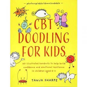 CBT doodling for kids 50 illustrated handouts to help build confidence and emotional resilience in children aged 611