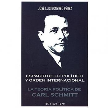 Espacio de lo político y orden internacional. La teoría política de Carl Schmitt
