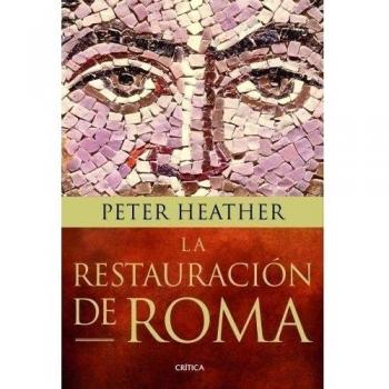 La restauración de Roma: Bárbaros, papas y pretendientes al trono - Peter Heather