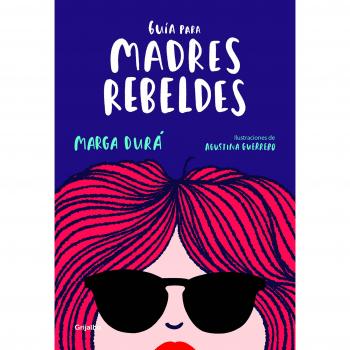 Guía para madres rebeldes - Marga Durá/Agustina Guerrero