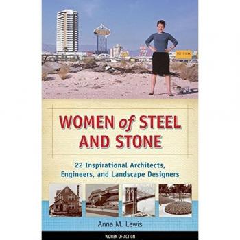 Women of Steel and Stone: 22 Inspirational Architects, Engineers, and Landscape Designers