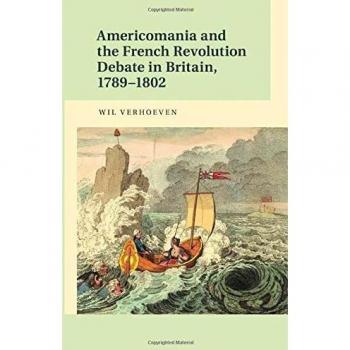 Americomanía y el Debate sobre la Revolución Francesa en Gran Bretaña, 1789-1802 - Wil Verhoeven