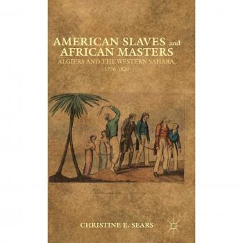 American Slaves and African Masters: Algiers and the Western Sahara, 1776-1820