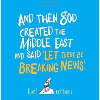 And Then God Created the Middle East and Said 'Let There Be Breaking News'