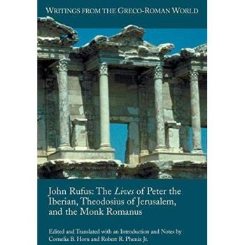 Juan Rufus: Las Vidas de Pedro el Ibérico, Teodosio de Jerusalén y el Monje Romano (Escritos del Mundo Greco-Romano, Volumen 24) - Edición en Rústica
