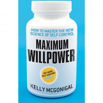 Maximum Willpower: How to master the new science of self-control