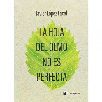 La hoja del olmo no es perfecta - Javier López Facal