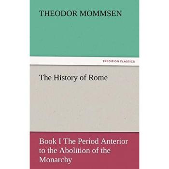 The History of Rome: Classic Edition by Theodor Mommsen - Book I, Pre-Monarchy Era