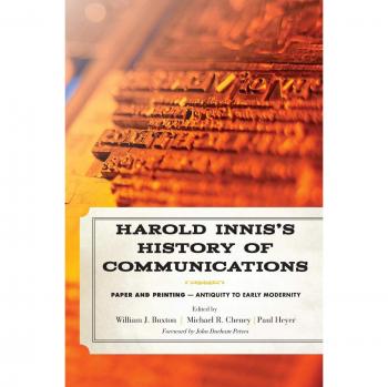 Harold Innis's History of Communications: Paper and Printing from Antiquity to Early Modernity - Critical Media Studies Edition