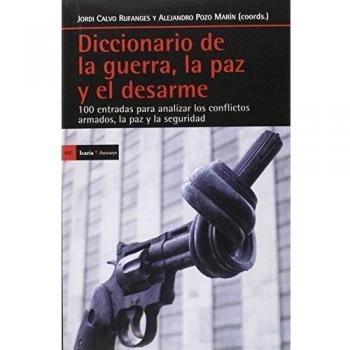 Diccionario de la guerra, la paz y el desarme: 100 entradas para analizar los conflictos armados, la paz y la seguridad