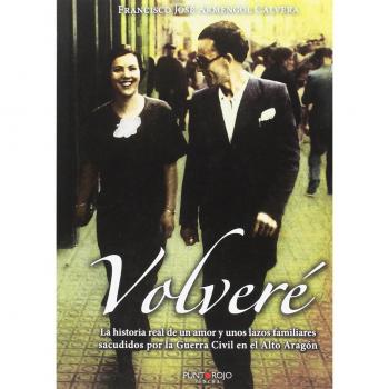 Volveré: La historia real de un amor y unos lazos familiares sacudidos por la Guerra Civil española en el Alto Aragón