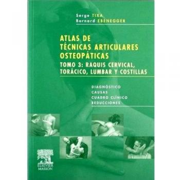 Atlas de Técnicas Articulares Osteopáticas. Tomo 3: Raquis cervical, torácico, lumbar y costillas