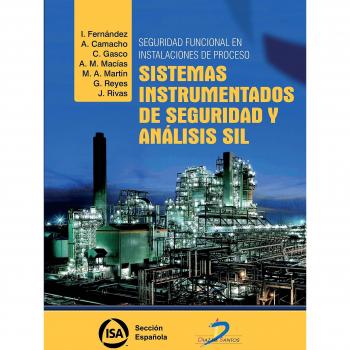 Seguridad funcional en instalaciones de proceso: Sistemas instrumentados de seguridad y análisis SIL - Fernández de la Calle, Inmaculada