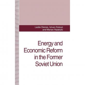 Energy and Economic Reform in the Former Soviet Union: Implications for Production, Consumption and Exports, and for the International Energy Markets