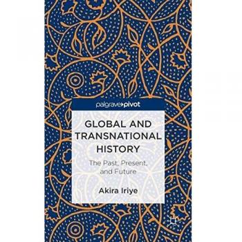 Global and Transnational History: The Past, Present, and Future