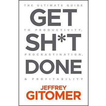 Get Sh*t Done: The Ultimate Guide to Productivity, Procrastination, and Profitability by Jeffrey Gitomer - Free eBook Download (FB2 PDF)