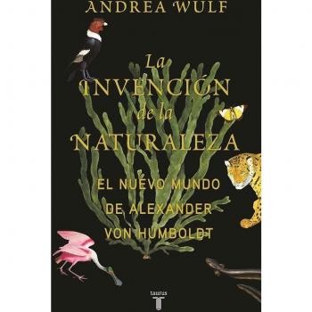 La Invención de la Naturaleza: El Mundo Nuevo de Alexander Von Humboldt / The in Vention of Nature: Alexander Von Humboldt's New World