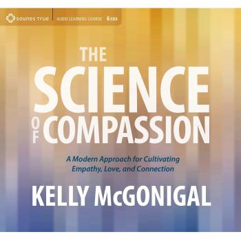 The Science of Compassion: A Modern Approach for Cultivating Empathy, Love, and Connection
