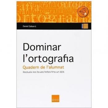 Dominar l'ortografia. Quadern de l'alumnat: Redueix les teues faltes fins a un 80%
