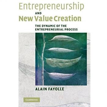 Entrepreneurship And New Value Creation: The Dynamic of the Entrepreneurial Process
