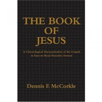 Chronological Harmonization of the Gospels: The Easy-to-Read Book of Jesus by Dennis Firth McCorkle