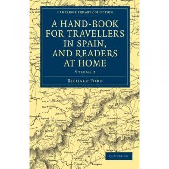 Guía de Viaje para España en 2 Volúmenes: Manual para Viajantes y Lectores en Casa - Descripción Completa de la Colección Bibliográfica sobre Europa