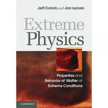 Extreme Physics Hardcover: Properties and Behavior of Matter at Extreme Conditions