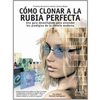 Cómo Clonar a la Rubia Perfecta: Una guía desenfadada para entender los prodigios de la ciencia moderna