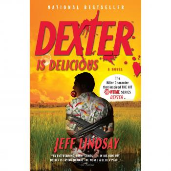 Dexter Is Delicious: Dexter Morgan Book Five (Paperback Edition)