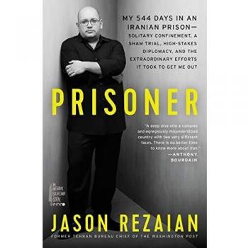 Prisoner: My 544 Days in an Iranian Prison―Solitary Confinement, a Sham Trial, High-Stakes Diplomacy, and the Extraordinary Efforts It Took to Get Me Out