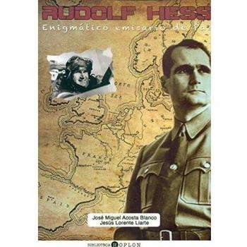 Rudolf Hess: Enigmático emisario de paz