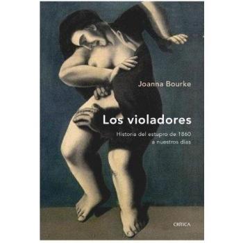 Los violadores: Historia del estupro de 1860 a nuestros días