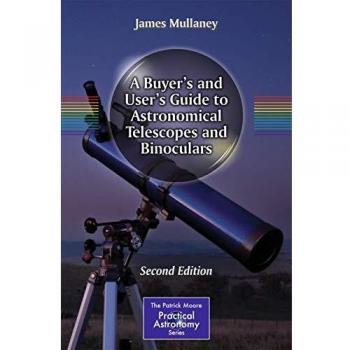 A Buyer's and User's Guide to Astronomical Telescopes and Binoculars