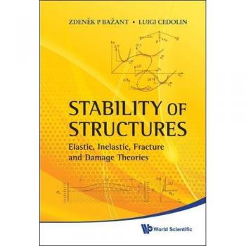 STABILITY OF STRUCTURES: ELASTIC, INELASTIC, FRACTURE AND DAMAGE THEORIES