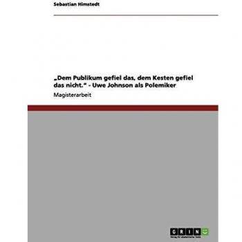 Dem Publikum gefiel das, dem Kesten gefiel das nicht - Uwe Johnson como Polemista: Análisis Crítico y Ensayo Literario