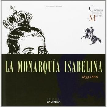 La monarquia isabelina: Crónica ilustrada de Madrid