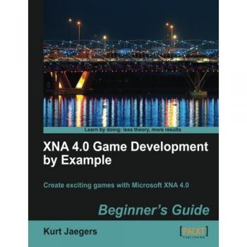 XNA 4.0 Game Development Beginner's Guide: Practical Examples and Tutorials