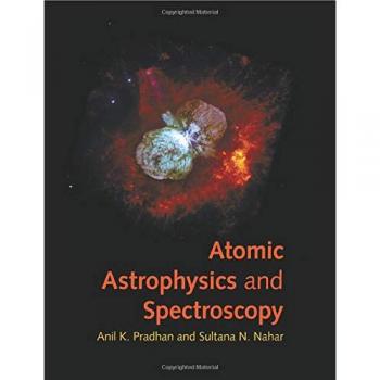 Atomic Astrophysics and Spectroscopy: A Comprehensive Guide by Anil K. Pradhan - Cambridge University Press Edition