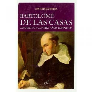 Bartolome de las Casas - 44 años infinitos