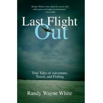 Last Flight Out: True Tales of Adventure, Travel, and Fishing by Randy Wayne White - Hardcover Edition