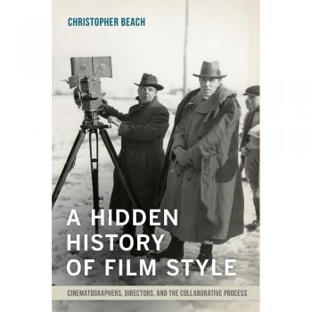 Hidden History of Film Style: Cinematographers, Directors, and the Collaborative Process