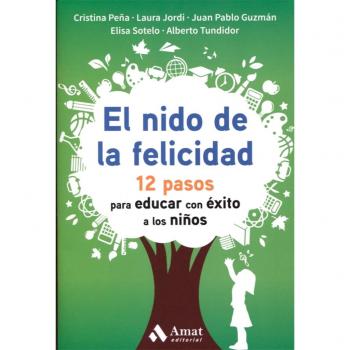 El nido de la felicidad: 12 pasos para educar con éxito a los niños