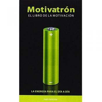 Motivatrón. El Libro De La Motivación - Juan Juncosa